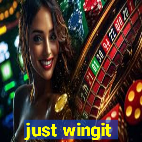 just wingit